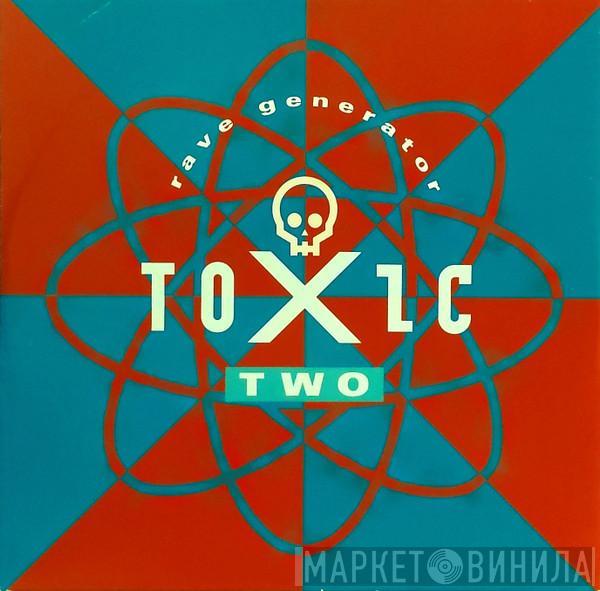  Toxic Two  - Rave Generator