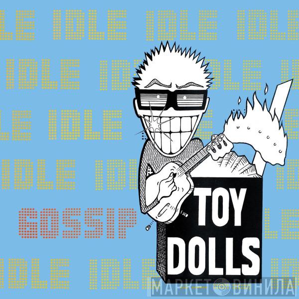  Toy Dolls  - Idle Gossip