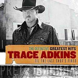 Trace Adkins - The Definitive Greatest Hits: Til The Last Shot's Fired