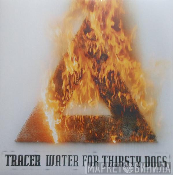 Tracer  - Water For Thirsty Dogs