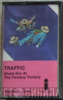  Traffic  - Shoot Out At The Fantasy Factory