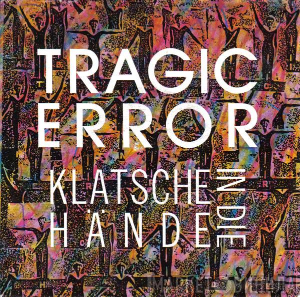 Tragic Error - Klatsche In Die Hände