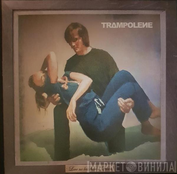 Trampolene - Love No Less Than A Queen