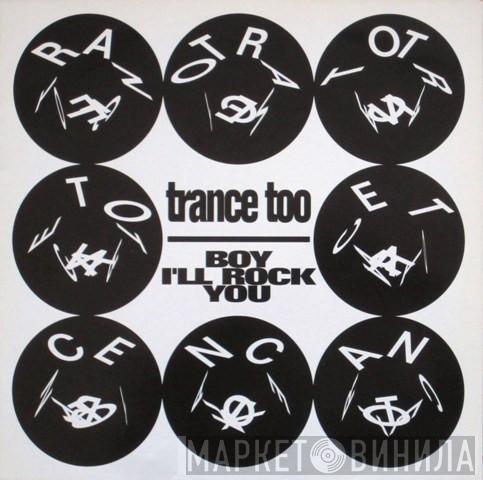 Trance Too - Boy I'll Rock You