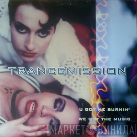 Trancemission - U Got Me Burnin' / We Got The Music