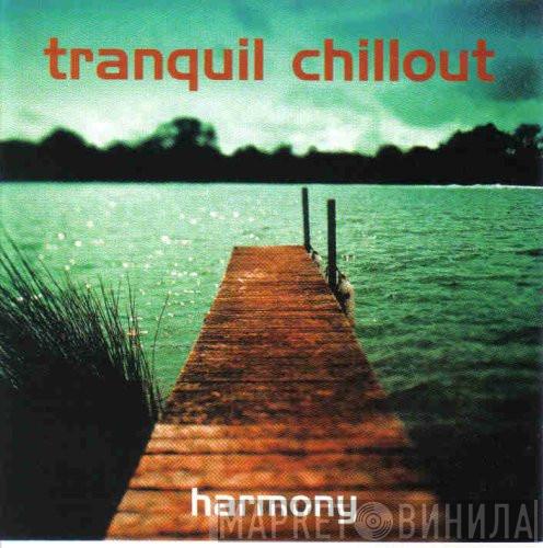  - Tranquil Chillout - Harmony