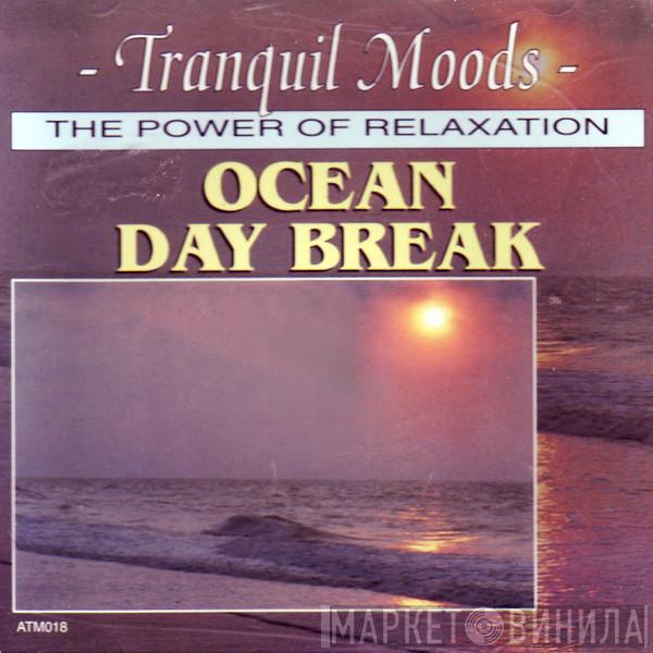 - Tranquil Moods - The Power Of Relaxation - Ocean Day Break