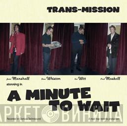Trans-Mission  - A Minute To Wait