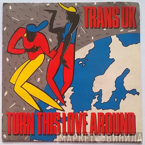  Trans UK  - Turn This Love Around