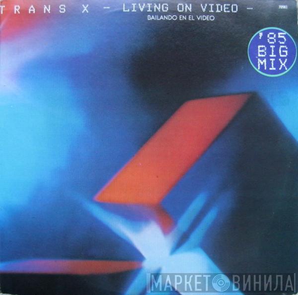  Trans-X  - Living On Video = Bailando En El Video ('85 Big Mix)