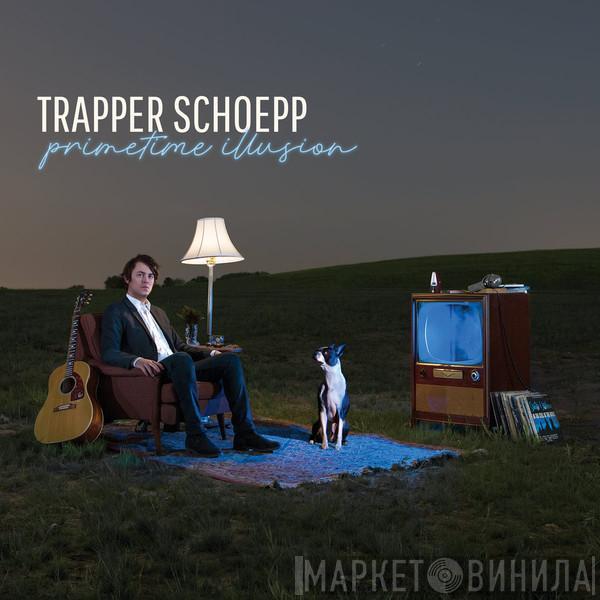 Trapper Schoepp - Primetime Illusion