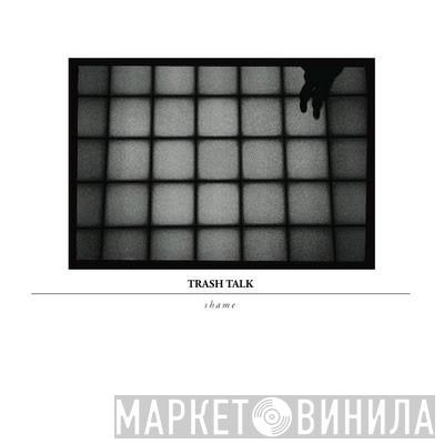 Trash Talk - Shame