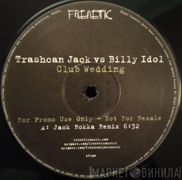 Trashcan Jack, Billy Idol - Club Wedding