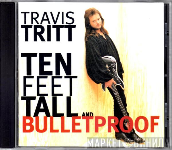 Travis Tritt - Ten Feet Tall And Bulletproof