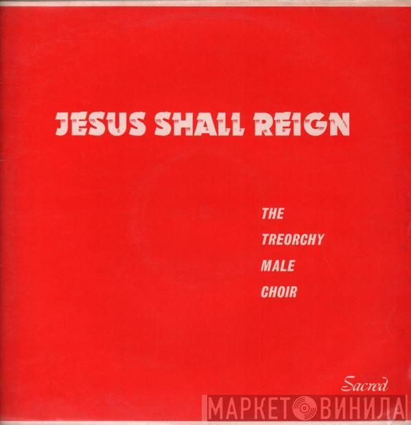 Treorchy Male Choir - Jesus Shall Reign