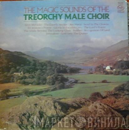 Treorchy Male Choir - The Magic Sounds Of The Treorchy Male Choir