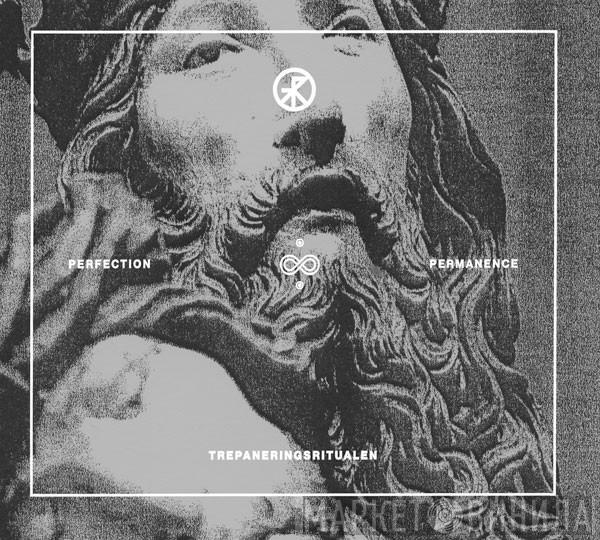 Trepaneringsritualen - Perfection & Permanence