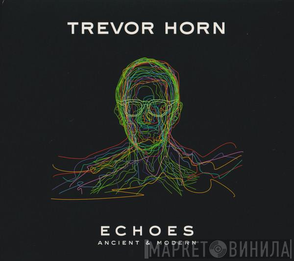 Trevor Horn - Echoes - Ancient & Modern