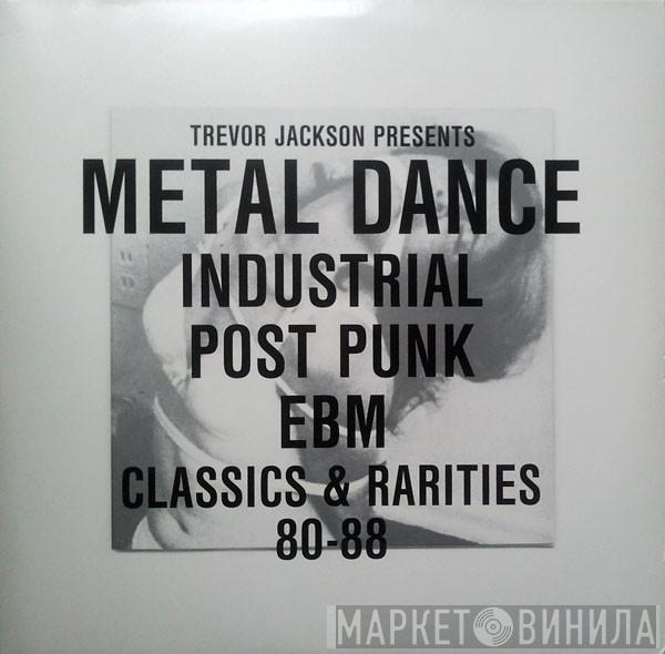 Trevor Jackson - Metal Dance (Industrial Post-Punk EBM Classics & Rarities 80-88)