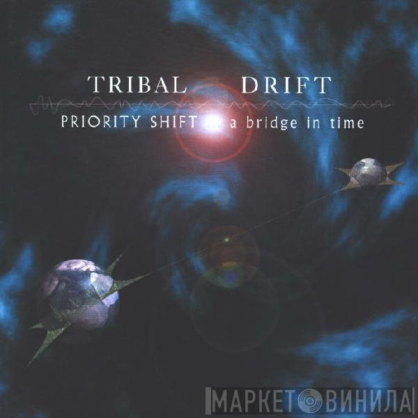 Tribal Drift - Priority Shift ... A Bridge In Time