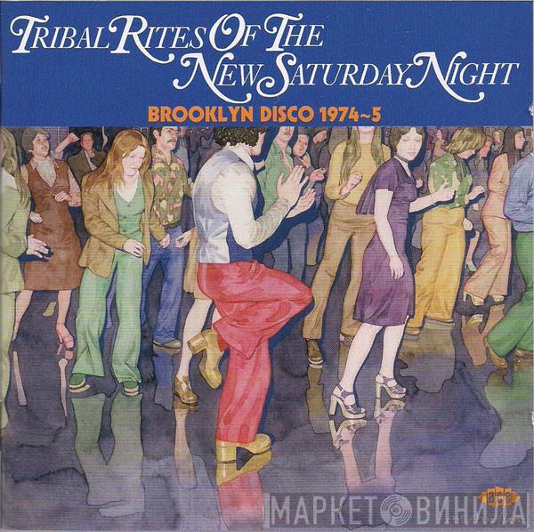  - Tribal Rites Of The New Saturday Night (Brooklyn Disco 1974-5)