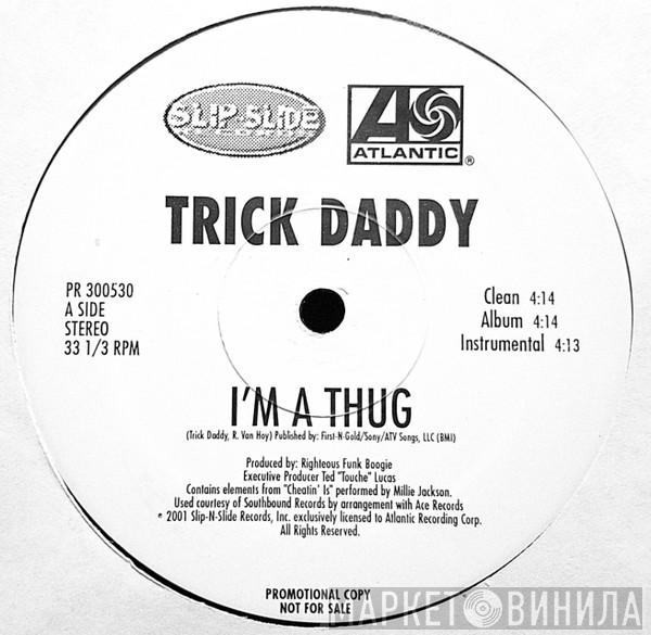 Trick Daddy - I'm A Thug