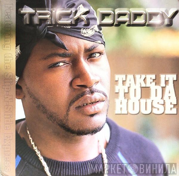  Trick Daddy  - Take It To Da House