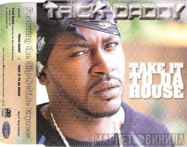  Trick Daddy  - Take It To Da House