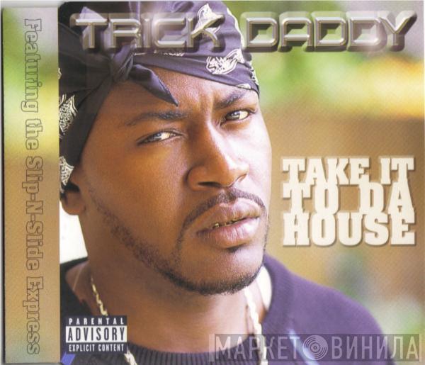Trick Daddy, The SNS Express - Take It To Da House