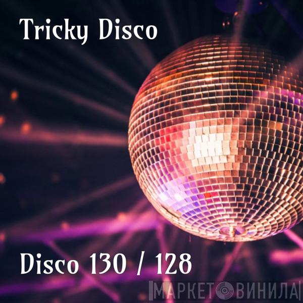  Tricky Disco  - Disco 130 / 128