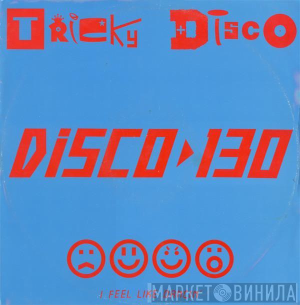 Tricky Disco - Disco 130 (I Feel Like Dancin')