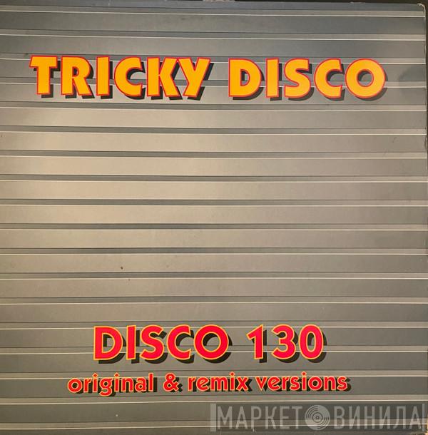  Tricky Disco  - Disco 130 (Original & Remix Versions)