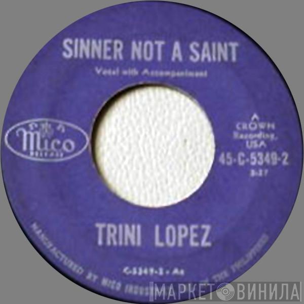  Trini Lopez  - Sinner Not A Saint / Where Can My Baby Be
