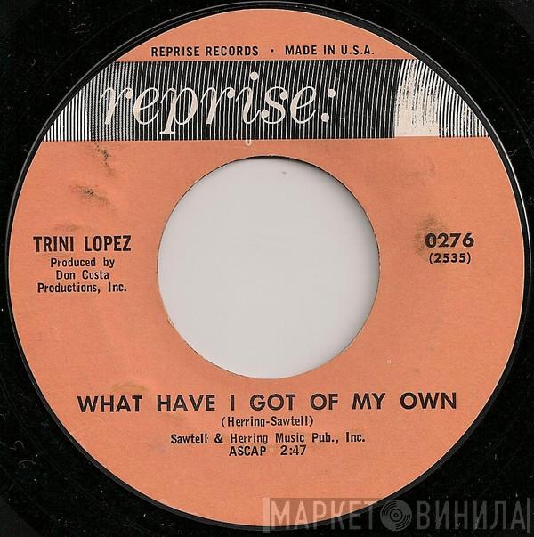  Trini Lopez  - What Have I Got Of My Own / Ya Ya