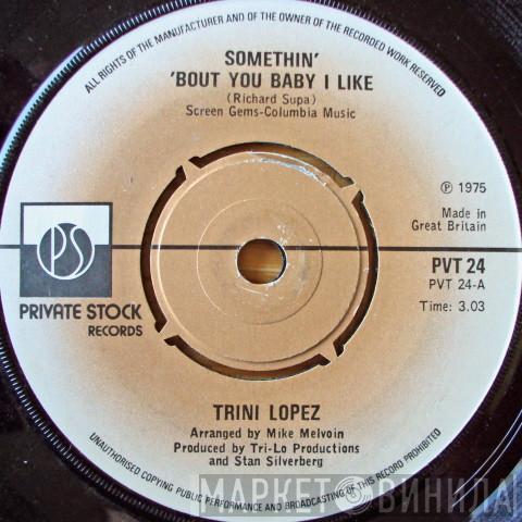 Trini Lopez - Somethin' 'Bout You Baby I Like
