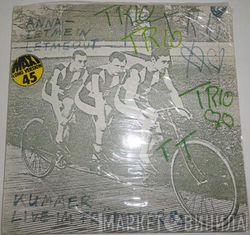  Trio  - Anna - Let Me In Let Me Out / Kummer (Live Im Frühjahr 82)
