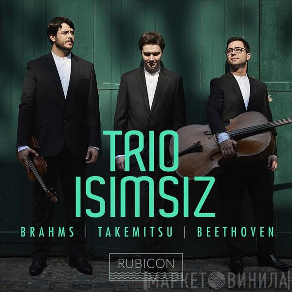 , Trio Isimsiz | Johannes Brahms | Toru Takemitsu  Ludwig van Beethoven  - Brahms, Takemitsu, Beethoven