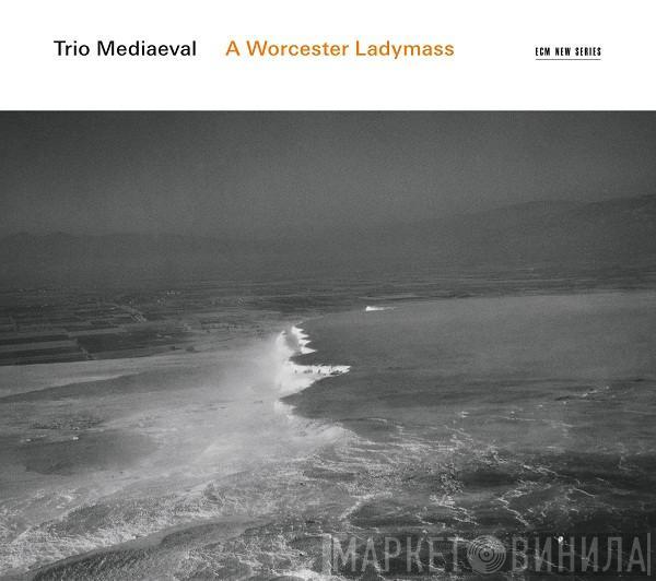 Trio Mediæval - A Worcester Ladymass
