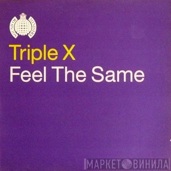 Triple X - Feel The Same