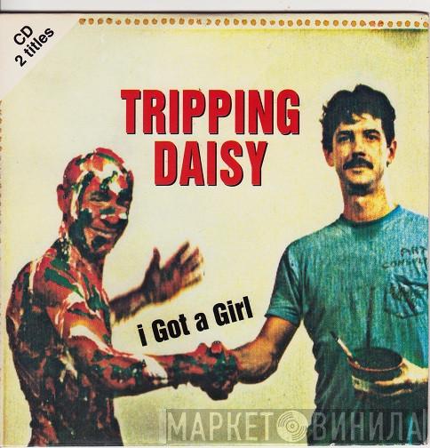  Tripping Daisy  - I Got A Girl