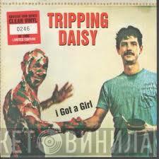  Tripping Daisy  - I Got A Girl