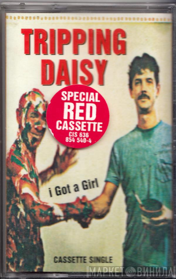  Tripping Daisy  - I Got A Girl