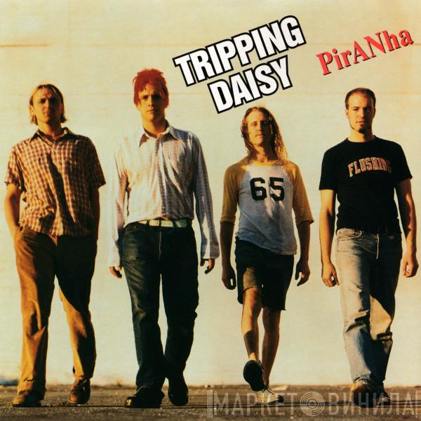  Tripping Daisy  - Piranha