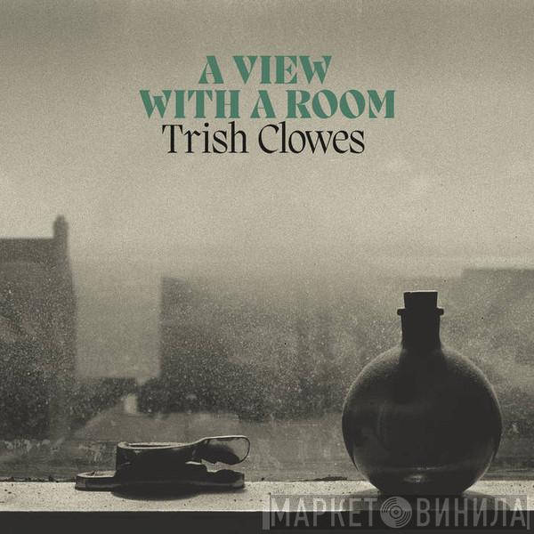 Trish Clowes - A View With A Room