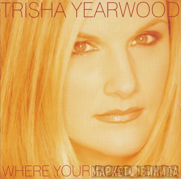 Trisha Yearwood - Where Your Road Leads