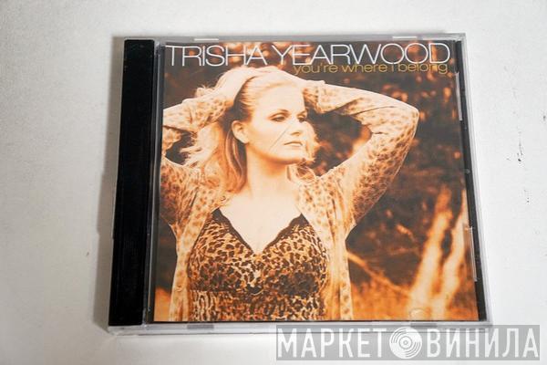 Trisha Yearwood - You're Where I Belong