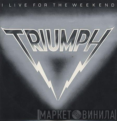 Triumph  - I Live For The Weekend