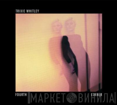  Trixie Whitley  - Fourth Corner