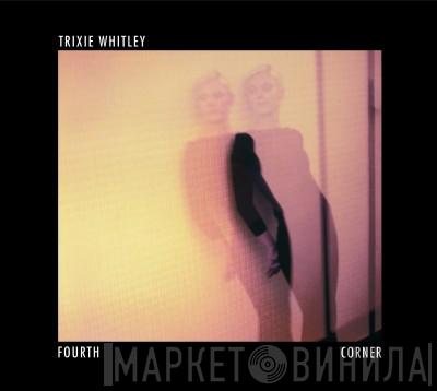  Trixie Whitley  - Fourth Corner