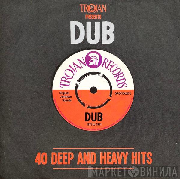  - Trojan Presents: Dub - 40 Deep And Heavy Hits